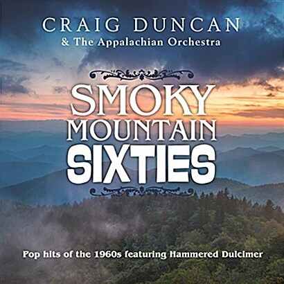 [수입] Craig Duncan & The Appalachian Orchestra - Smoky Mountain Sixties: Pop hits of the 1960s featuring Hammered Dulcimer