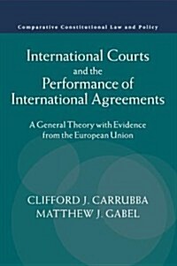 International Courts and the Performance of International Agreements : A General Theory with Evidence from the European Union (Paperback)