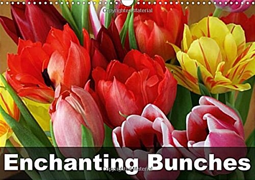 Enchanting Bunches 2018 : Exceptional and Colourful Flower Arrangements (Calendar, 2 ed)