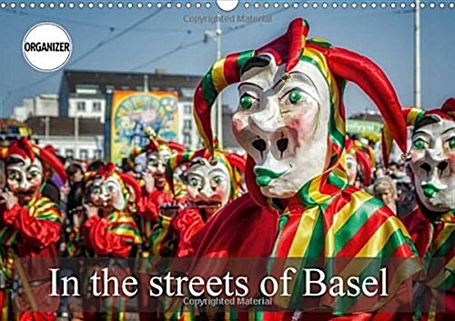 In the streets of Basel 2018 : The creatures of Basel (Calendar)