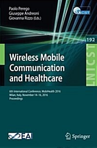 Wireless Mobile Communication and Healthcare: 6th International Conference, Mobihealth 2016, Milan, Italy, November 14-16, 2016, Proceedings (Paperback, 2017)