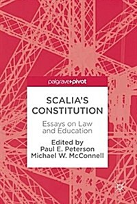 Scalias Constitution: Essays on Law and Education (Hardcover, 2018)