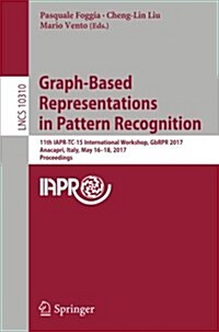 Graph-Based Representations in Pattern Recognition: 11th Iapr-Tc-15 International Workshop, Gbrpr 2017, Anacapri, Italy, May 16-18, 2017, Proceedings (Paperback, 2017)