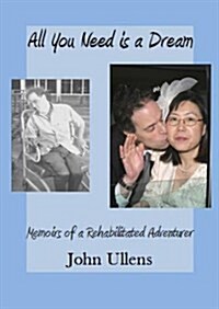 All You Need is a Dream : Memoirs of a Rehabilitated Adventurer (Paperback)