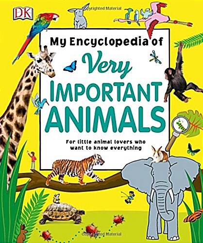 My Encyclopedia of Very Important Animals : For Little Animal Lovers Who Want to Know Everything (Hardcover)