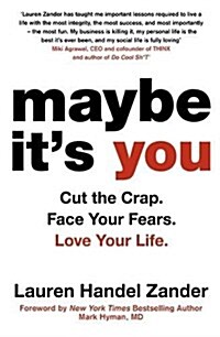 Maybe its You : Cut the Crap. Face Your Fears. Love Your Life. (Paperback)