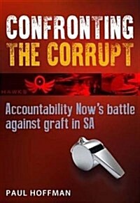 Confronting the Corrupt : Accountability Nows Battle Against Graft in Sa (Paperback)