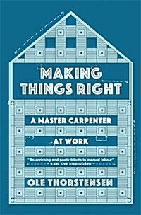 Making Things Right : A Master Carpenter at Work (Paperback)