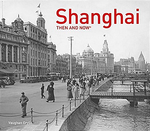 Shanghai: Then and Now (Hardcover)