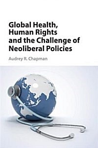 Global Health, Human Rights, and the Challenge of Neoliberal Policies (Paperback)