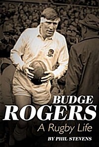 Budge Rogers : A Rugby Life (Hardcover)