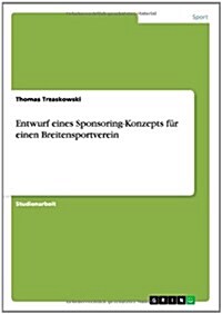Entwurf eines Sponsoring-Konzepts f? einen Breitensportverein (Paperback)