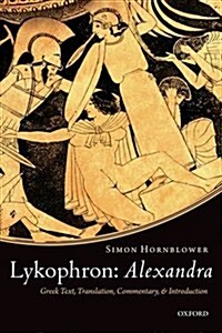 Lykophron: Alexandra : Greek Text, Translation, Commentary, and Introduction (Paperback)