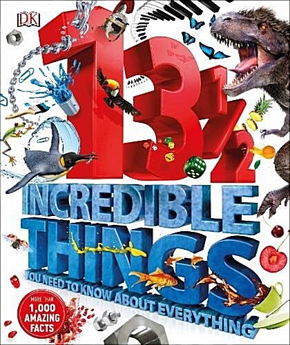 131/2  Incredible Things You Need to Know About Everything (Hardcover)