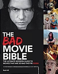 Bad Movie Bible: Ultimate Modern Guide to Movies That Are so Bad Theyre Good (Hardcover)