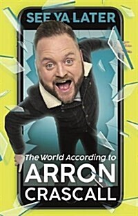 See Ya Later : The World According to Arron Crascall (Paperback)