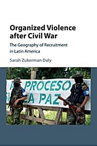 Organized Violence after Civil War : The Geography of Recruitment in Latin America (Paperback)