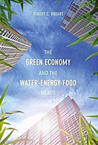 The Green Economy and the Water-Energy-Food Nexus (Hardcover, 1st ed. 2018)