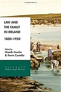 Law and the Family in Ireland, 1800-1950 (Hardcover, 1st ed. 2017)