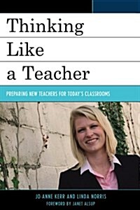 Thinking Like a Teacher: Preparing New Teachers for Todays Classrooms (Paperback)