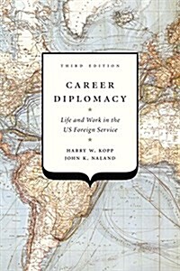 Career Diplomacy: Life and Work in the Us Foreign Service, Third Edition (Paperback, 3)