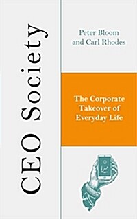 CEO Society : The Corporate Takeover of Everyday Life (Paperback)