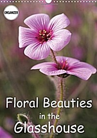 Floral Beauties in the Glasshouse 2018 : Portraits of Delicate Flowers (Calendar, 3 ed)