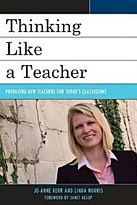 Thinking Like a Teacher: Preparing New Teachers for Todays Classrooms (Hardcover)