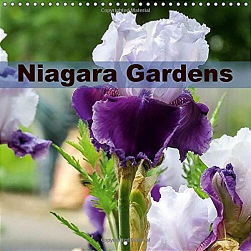 Niagara Gardens 2018 : From my collection of photos taken this year around my city St. Catharines ON Canada (Calendar)
