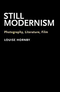 Still Modernism: Photography, Literature, Film (Hardcover)