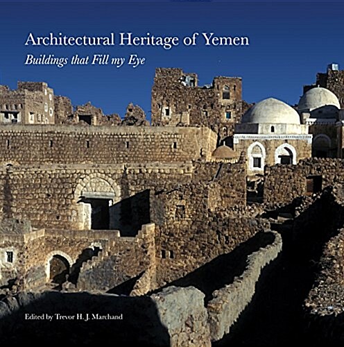 Architectural Heritage of Yemen : Buildings that Fill My Eye (Paperback)