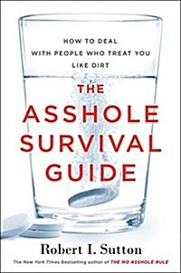 The Asshole Survival Guide : How to Deal with People Who Treat You Like Dirt (Paperback)