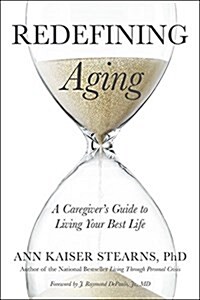 Redefining Aging: A Caregivers Guide to Living Your Best Life (Paperback)