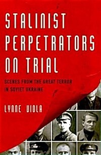Stalinist Perpetrators on Trial: Scenes from the Great Terror in Soviet Ukraine (Hardcover)