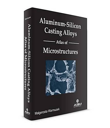 Aluminum-Silicon Casting Alloys Atlas of Microstructures (Hardcover)