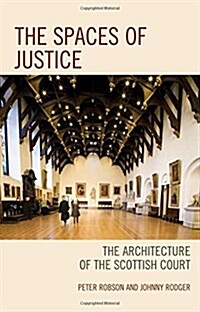 The Spaces of Justice: The Architecture of the Scottish Court (Hardcover)