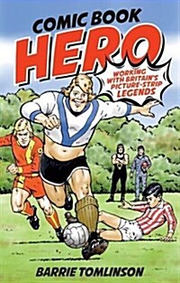 Comic Book Hero : A Life with Britains Strip Legends (Hardcover)