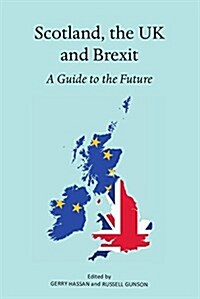 Scotland, the UK and Brexit : A Guide to the Future (Paperback)