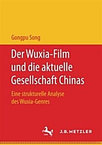 Der Wuxia-Film Und Die Aktuelle Gesellschaft Chinas: Eine Strukturelle Analyse Des Wuxia-Genres (Paperback, 1. Aufl. 2017)