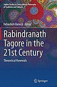 Rabindranath Tagore in the 21st Century: Theoretical Renewals (Paperback, Softcover Repri)