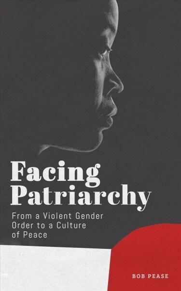 Facing Patriarchy : From a Violent Gender Order to a Culture of Peace (Paperback)