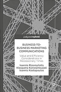 Business-To-Business Marketing Communications: Value and Efficiency Considerations in Recessionary Times (Hardcover, 2017)