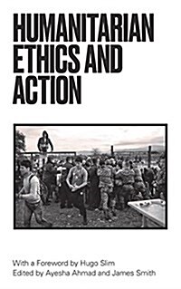 Humanitarian Action and Ethics (Hardcover)