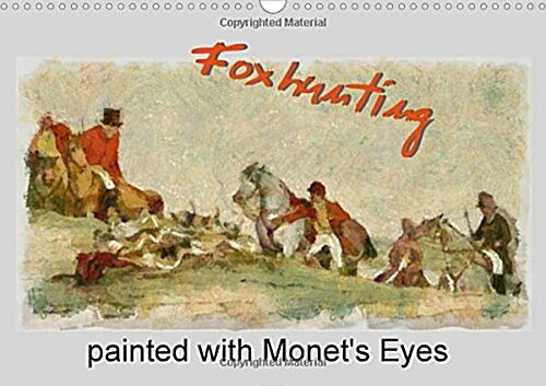 Foxhunting painted with Monets Eyes 2018 : Foxhunting impressionistic painted inspired by Claude Monet, A3/A4 Monthly calendar, 14 pages (Calendar)