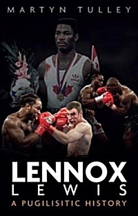 Lennox Lewis : A Pugilistic History (Hardcover)