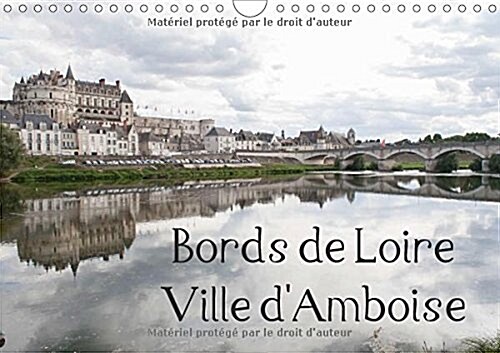 Bords De Loire Ville Damboise 2018 : Amboise, Ville Des Rois De France (Calendar, 2 ed)