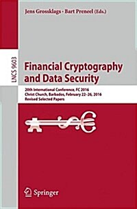 Financial Cryptography and Data Security: 20th International Conference, FC 2016, Christ Church, Barbados, February 22-26, 2016, Revised Selected Pape (Paperback, 2017)