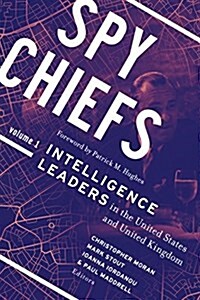 Spy Chiefs: Volume 1: Intelligence Leaders in the United States and United Kingdom (Paperback)