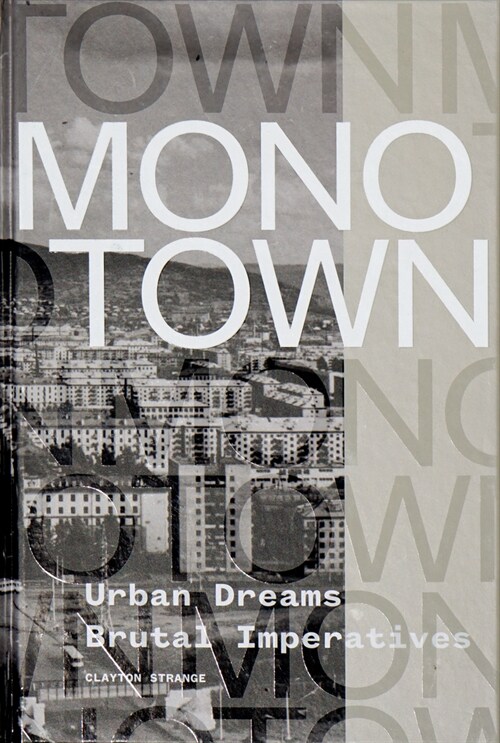 Monotown: Urban Dreams Brutal Imperatives (Hardcover)