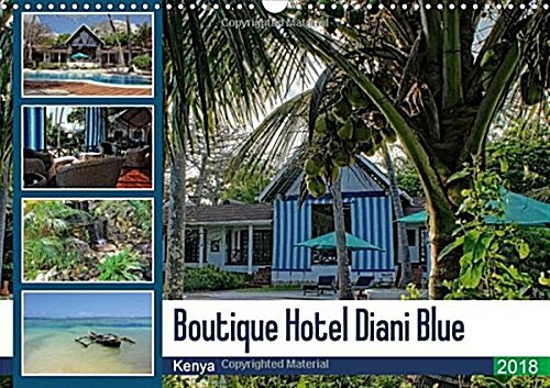 Boutique Hotel Diani Blue 2018 : Kenya .Take a Break in the Peacefull Diani Blue Hotel . (Calendar, 2 ed)